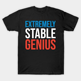 Extremely Stable Genius | Resist Dump Impeach Protest Rally T-Shirt